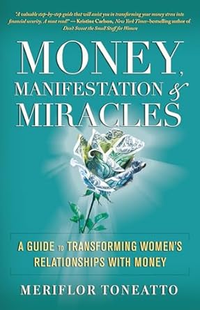 Money, Manifestation and Miracles: A Guide to Transforming Women's Relationships with Money Crystal Wellness