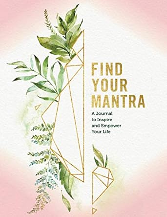 Find Your Mantra (Journal): A Journal to Inspire and Empower Your Life Crystal Wellness