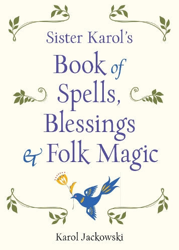 SISTER KAROL’S BOOK OF SPELLS, BLESSINGS & FOLK MAGIC Crystal Wellness