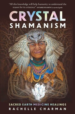 Crystal Shamanism: Sacred earth medicine healings Crystal Wellness
