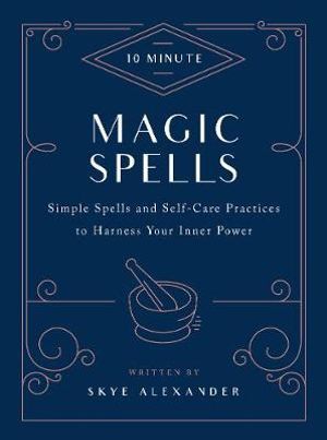 10-Minute Magic Spells: Simple Spells and Self-Care Practices to Harness Your Inner Power Crystal Wellness