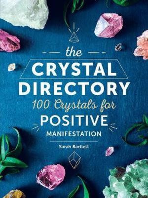 The Crystal Directory, 100 Crystals for Positive Manifestation

